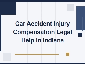 Car Accident Injury Compensation Legal Help in Indiana