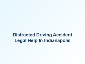 Distracted Driving Accident Legal Help in Indianapolis