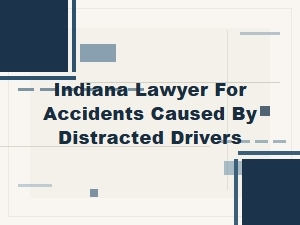 Indiana Distracted Driving Accident Lawyer | Traffic Attorney