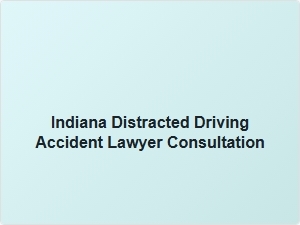 Indiana Distracted Driving Accident Lawyer Consultation