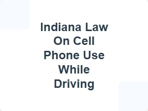 Indiana Cell Phone Laws While Driving
