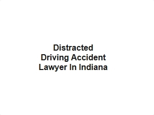 Distracted Driving Accident Lawyer in Indiana – Negligence